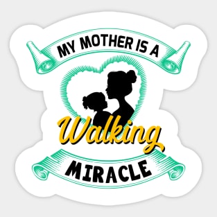 My mother is a walking miracle Sticker